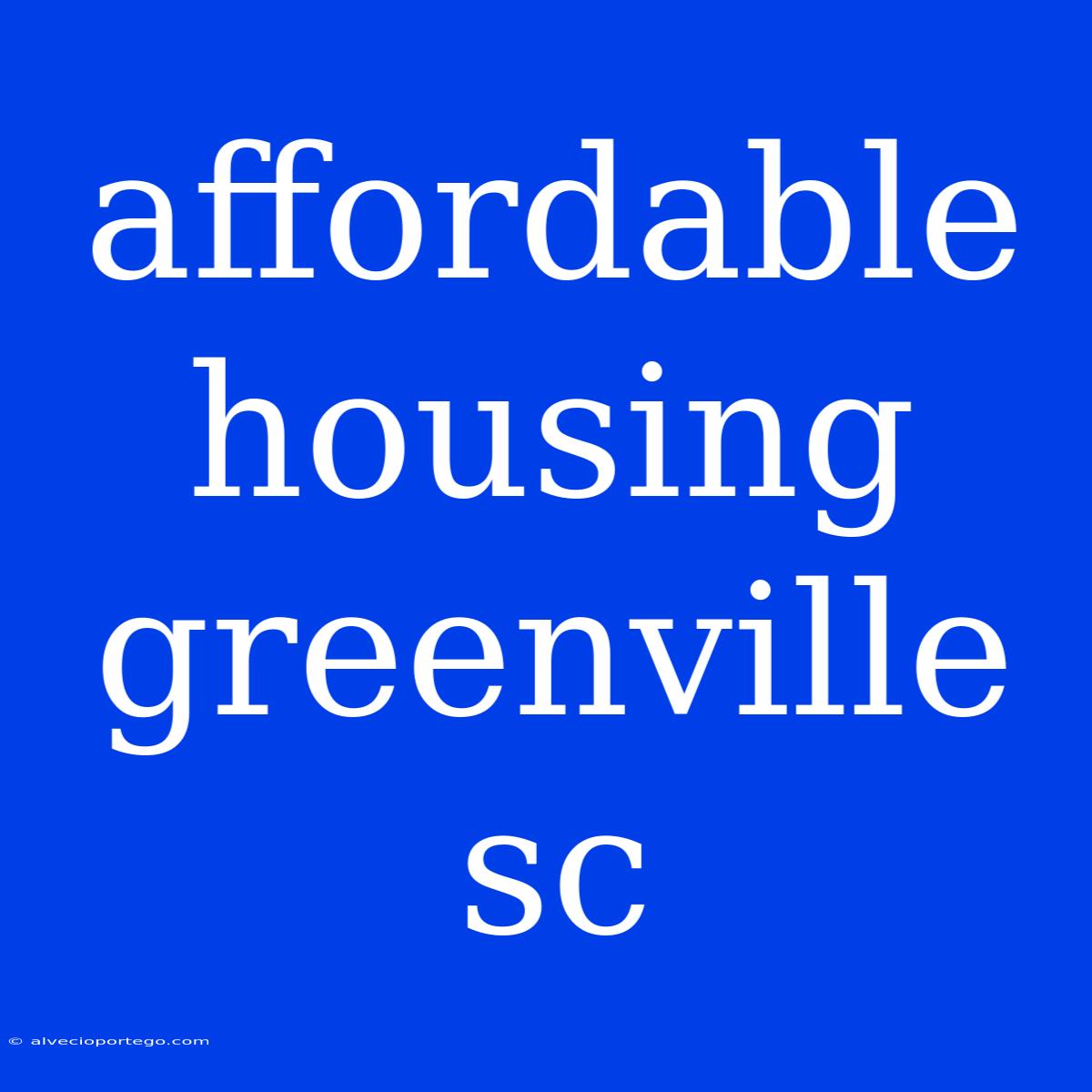 Affordable Housing Greenville Sc