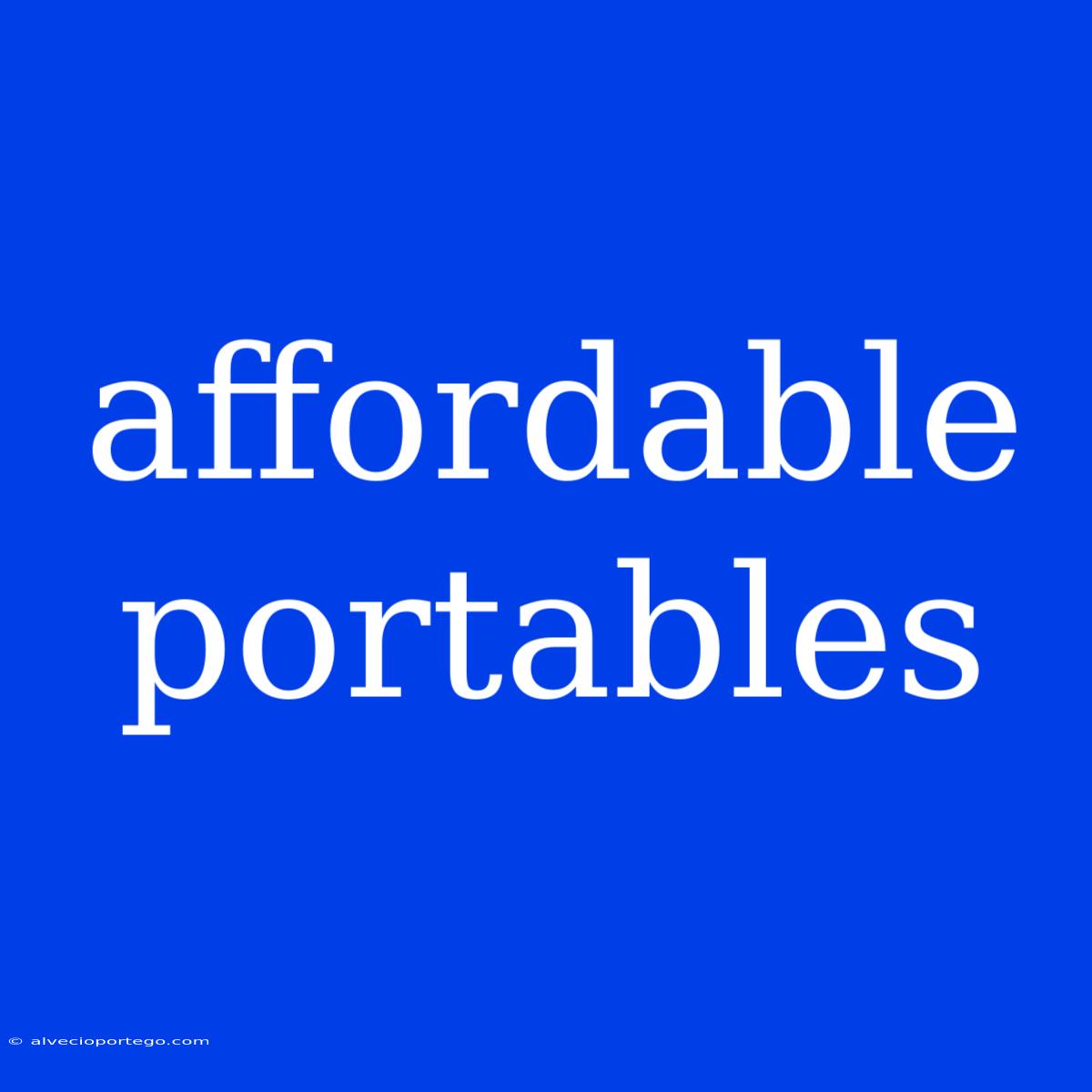 Affordable Portables