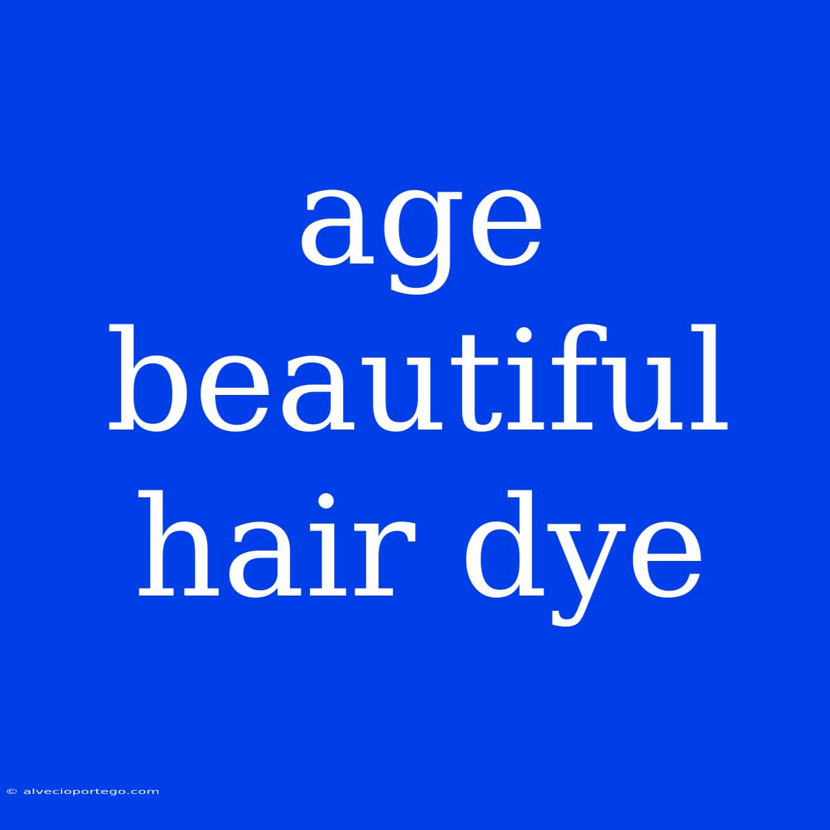 Age Beautiful Hair Dye