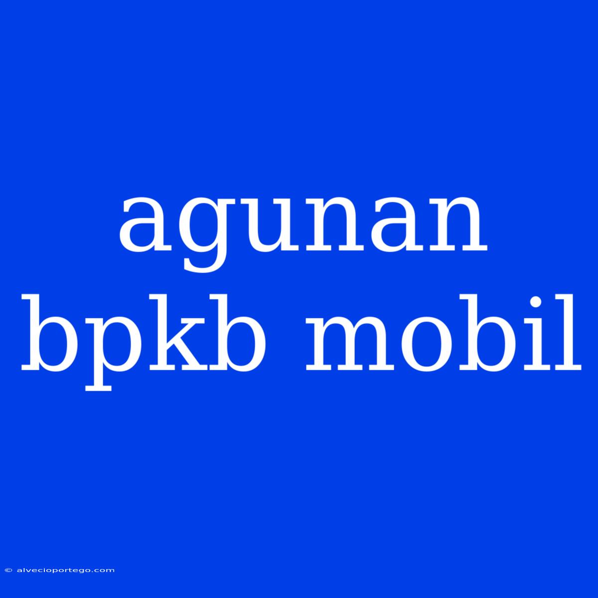 Agunan Bpkb Mobil