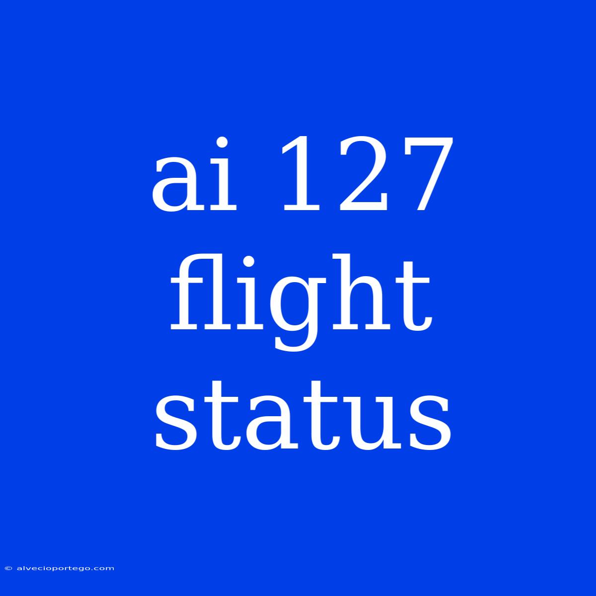 Ai 127 Flight Status