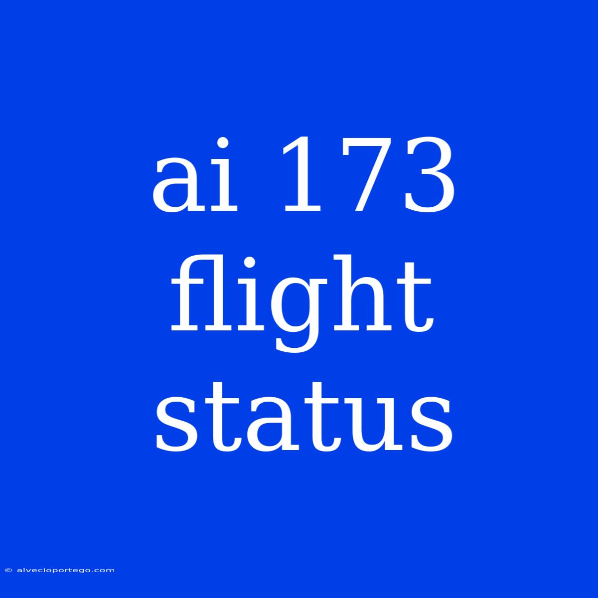 Ai 173 Flight Status