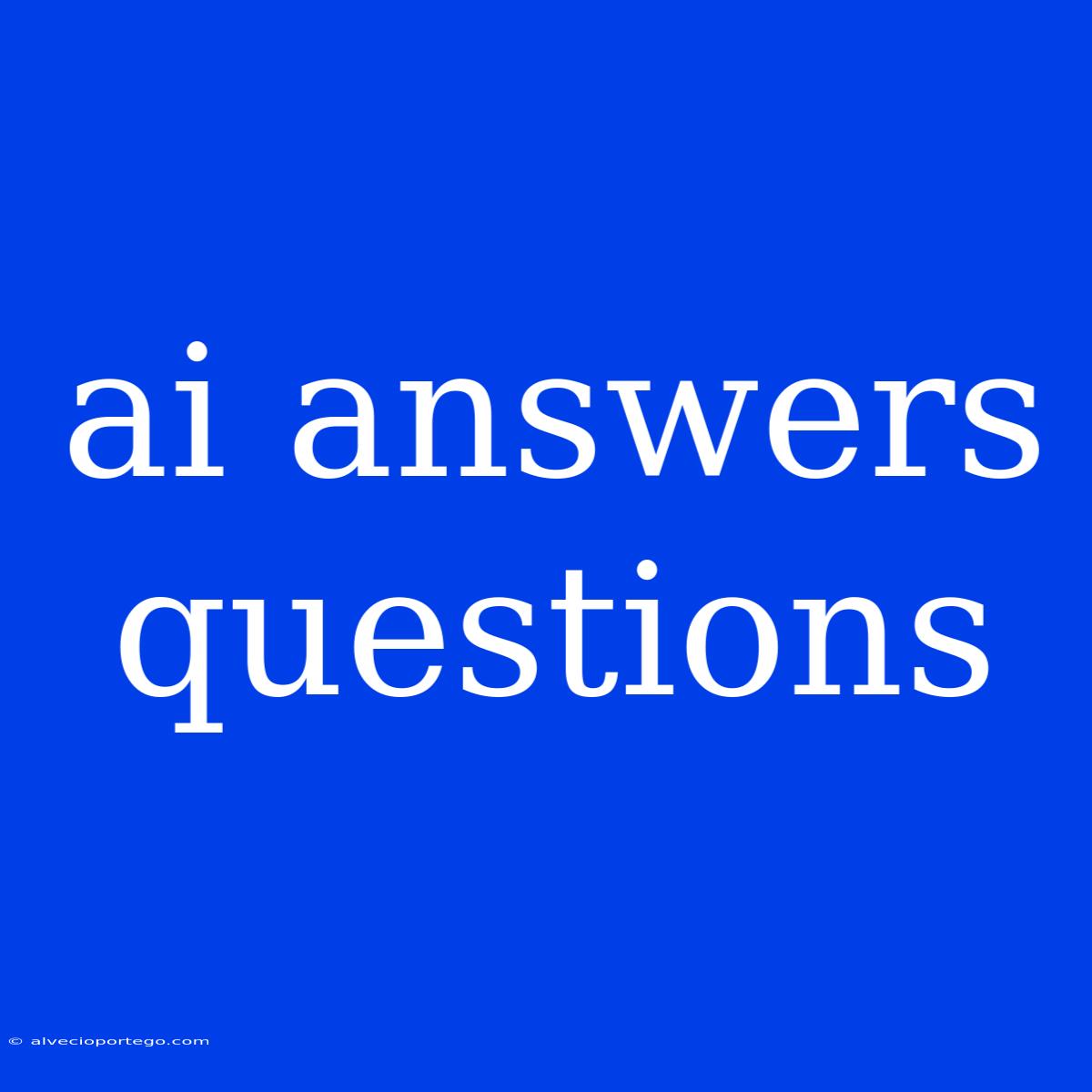 Ai Answers Questions