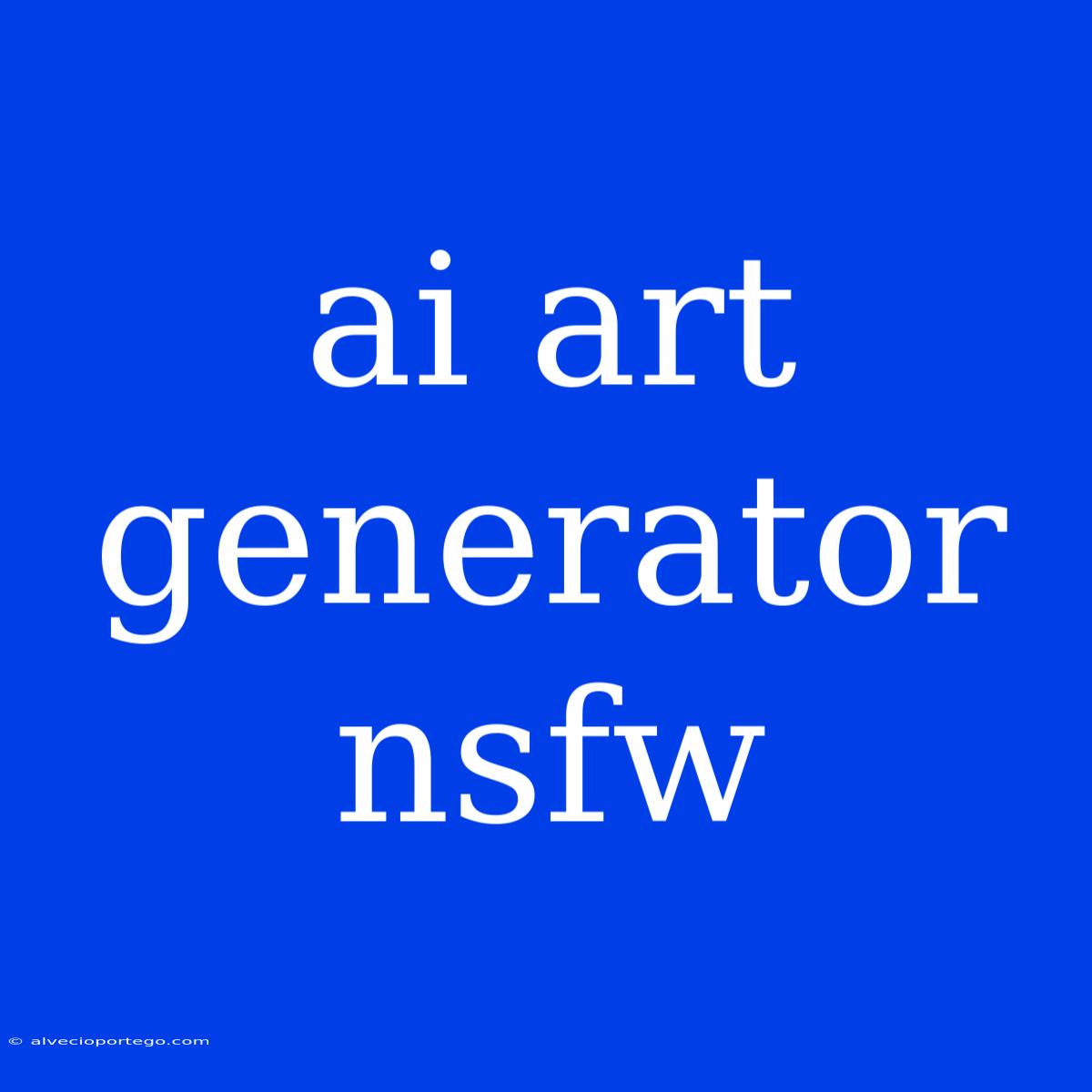 Ai Art Generator Nsfw