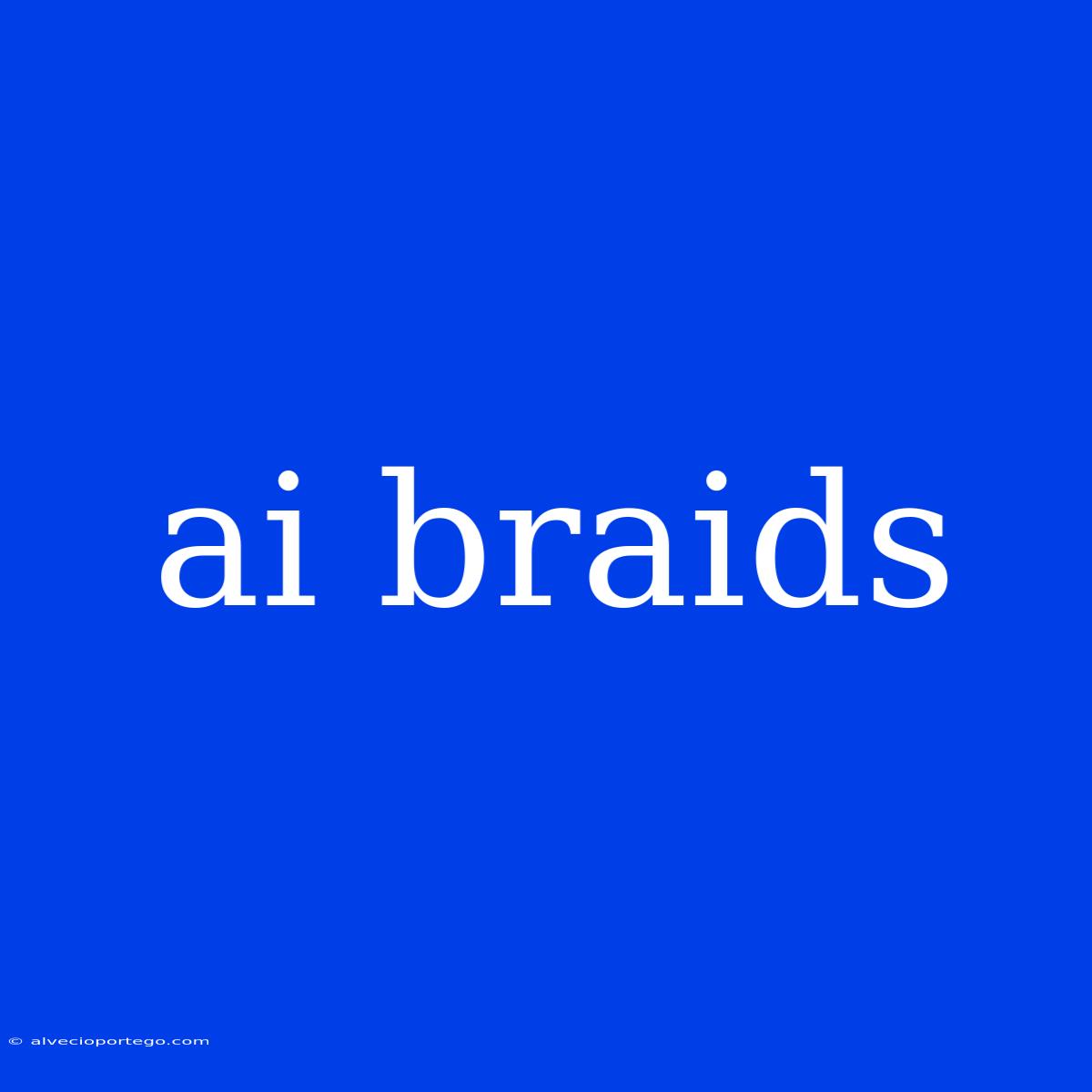 Ai Braids