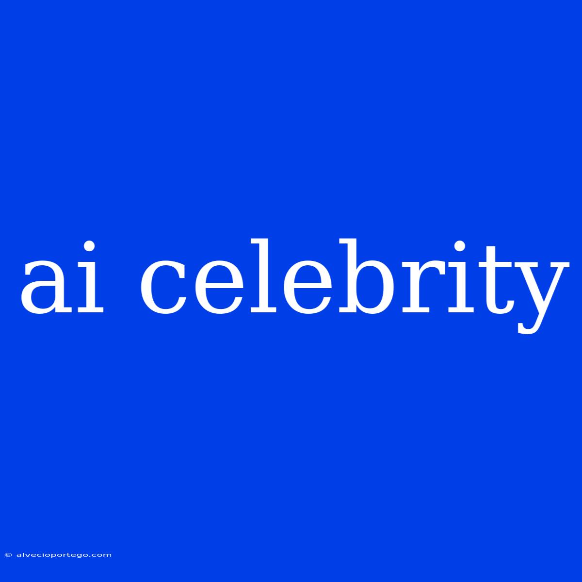 Ai Celebrity