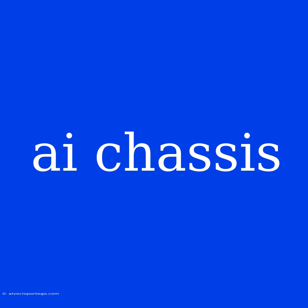 Ai Chassis