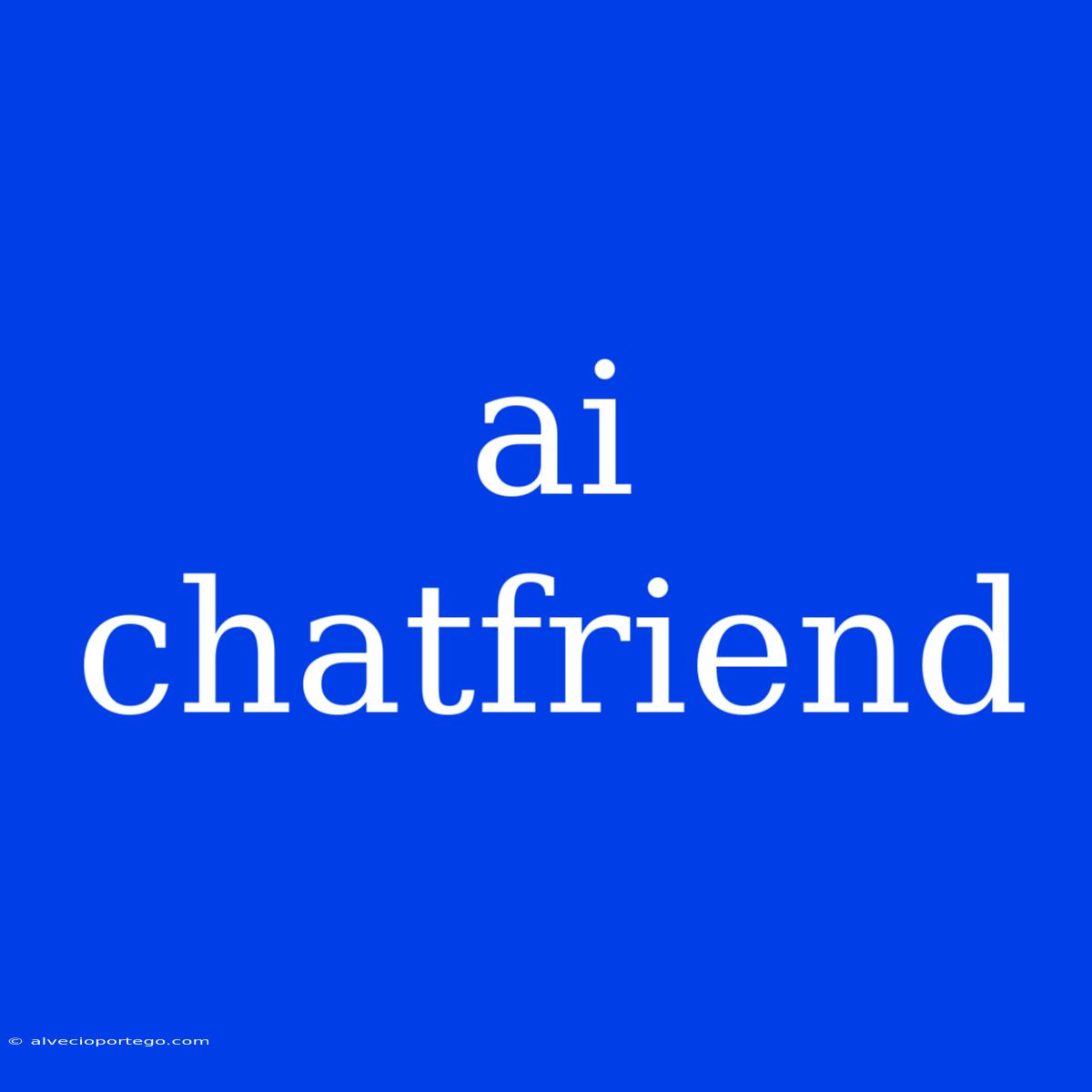 Ai Chatfriend