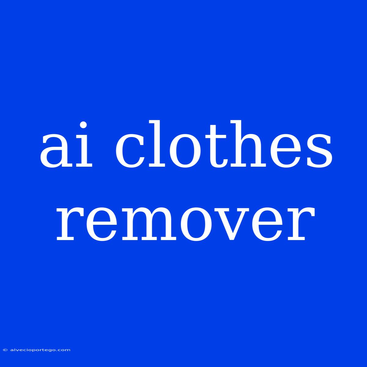 Ai Clothes Remover