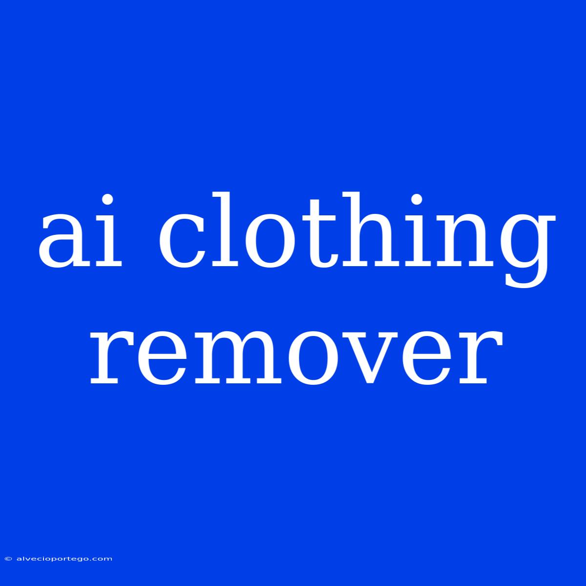 Ai Clothing Remover