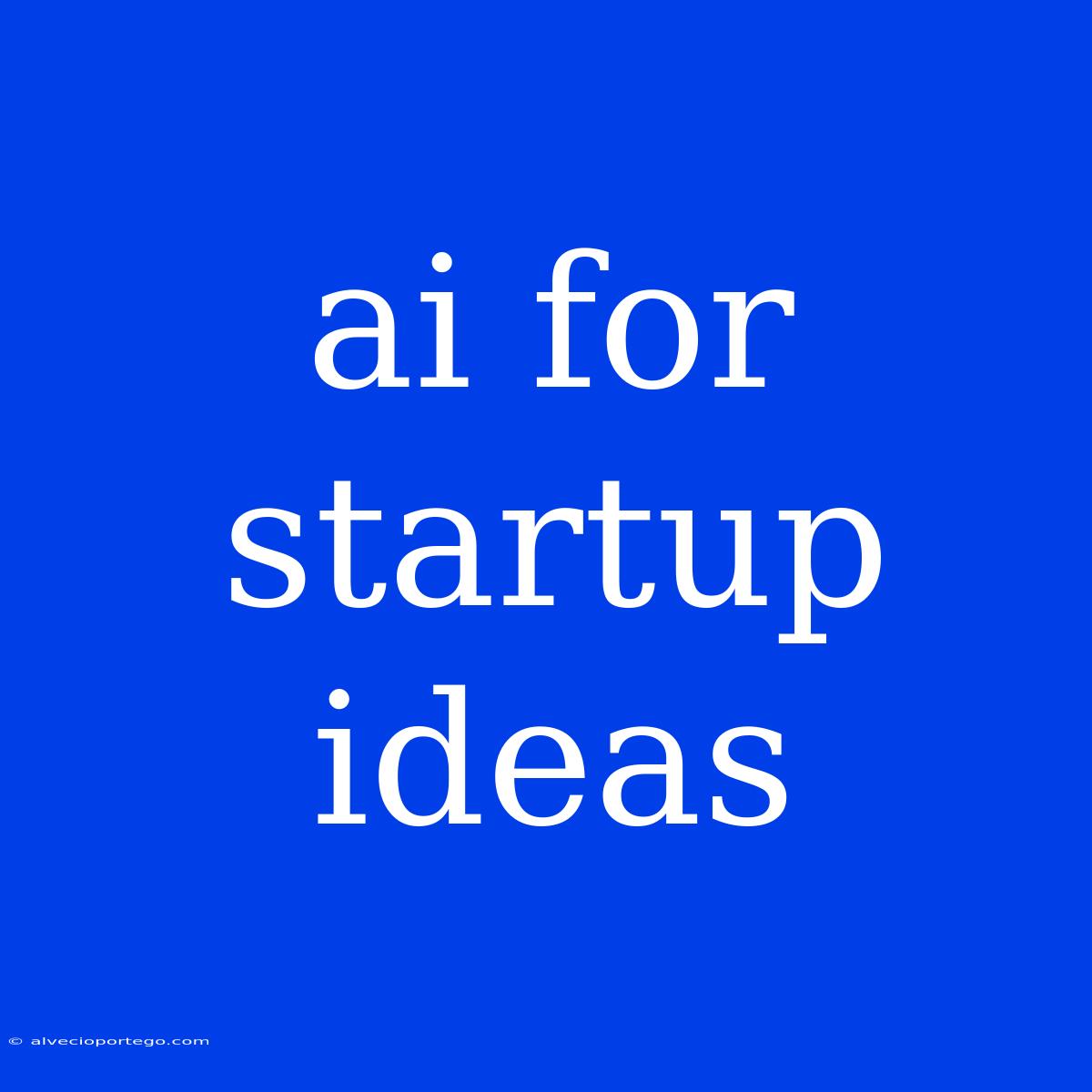 Ai For Startup Ideas