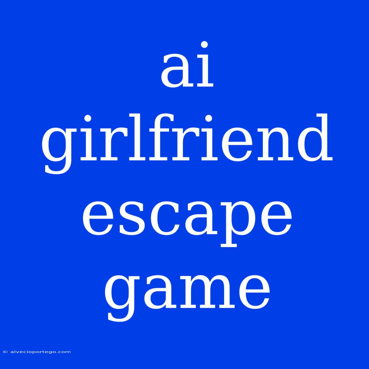 Ai Girlfriend Escape Game