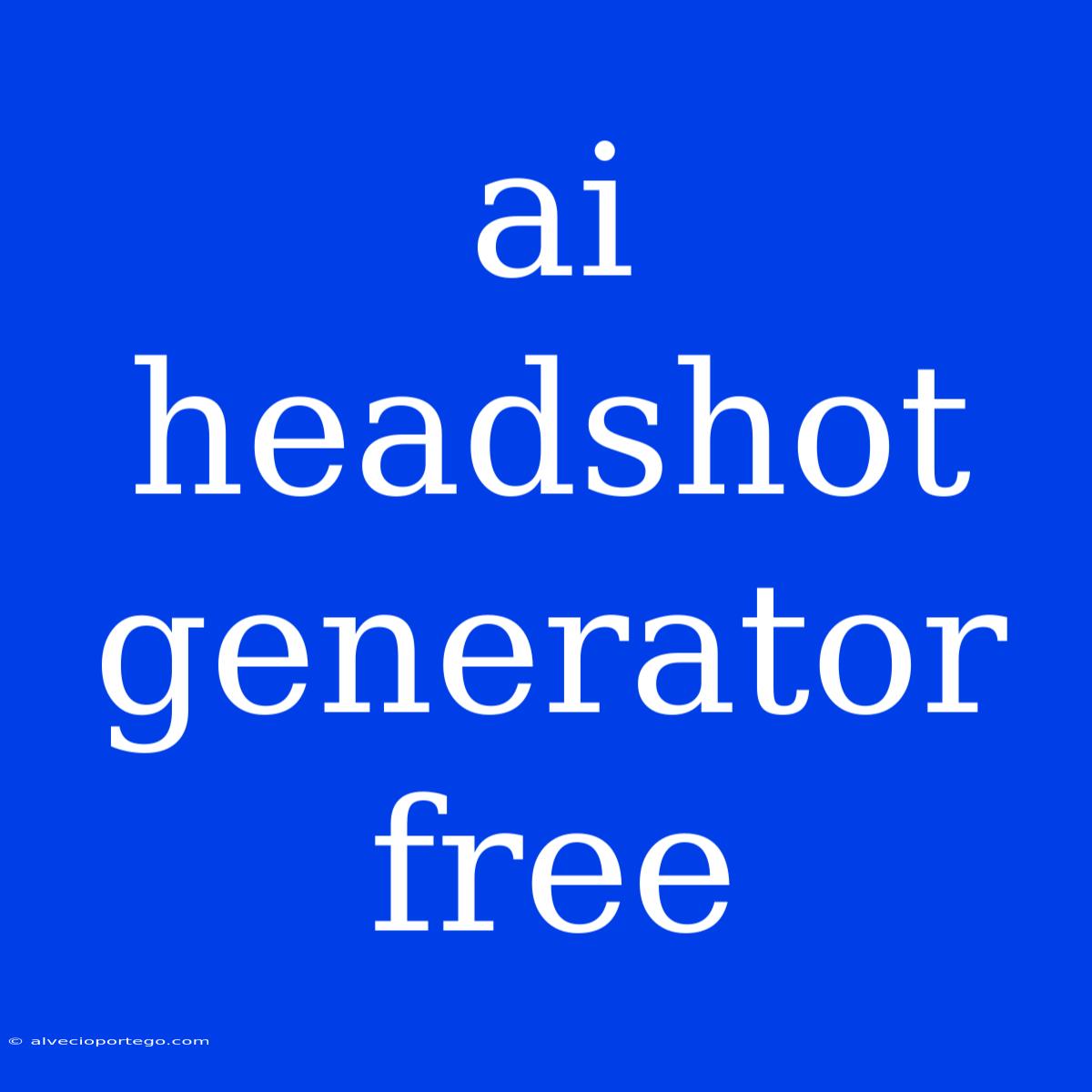 Ai Headshot Generator Free