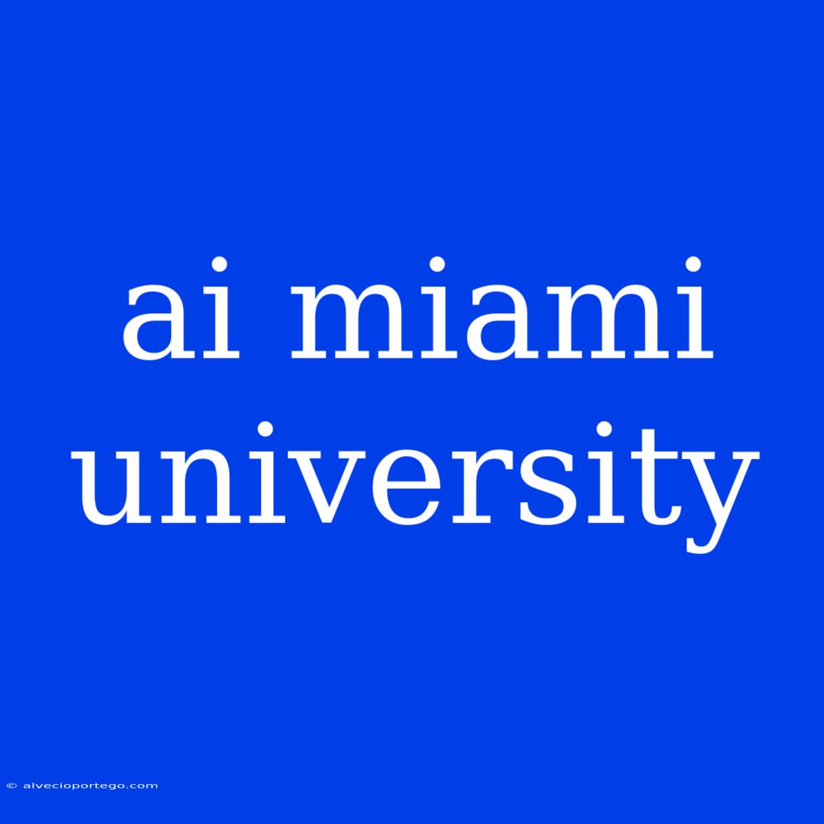 Ai Miami University