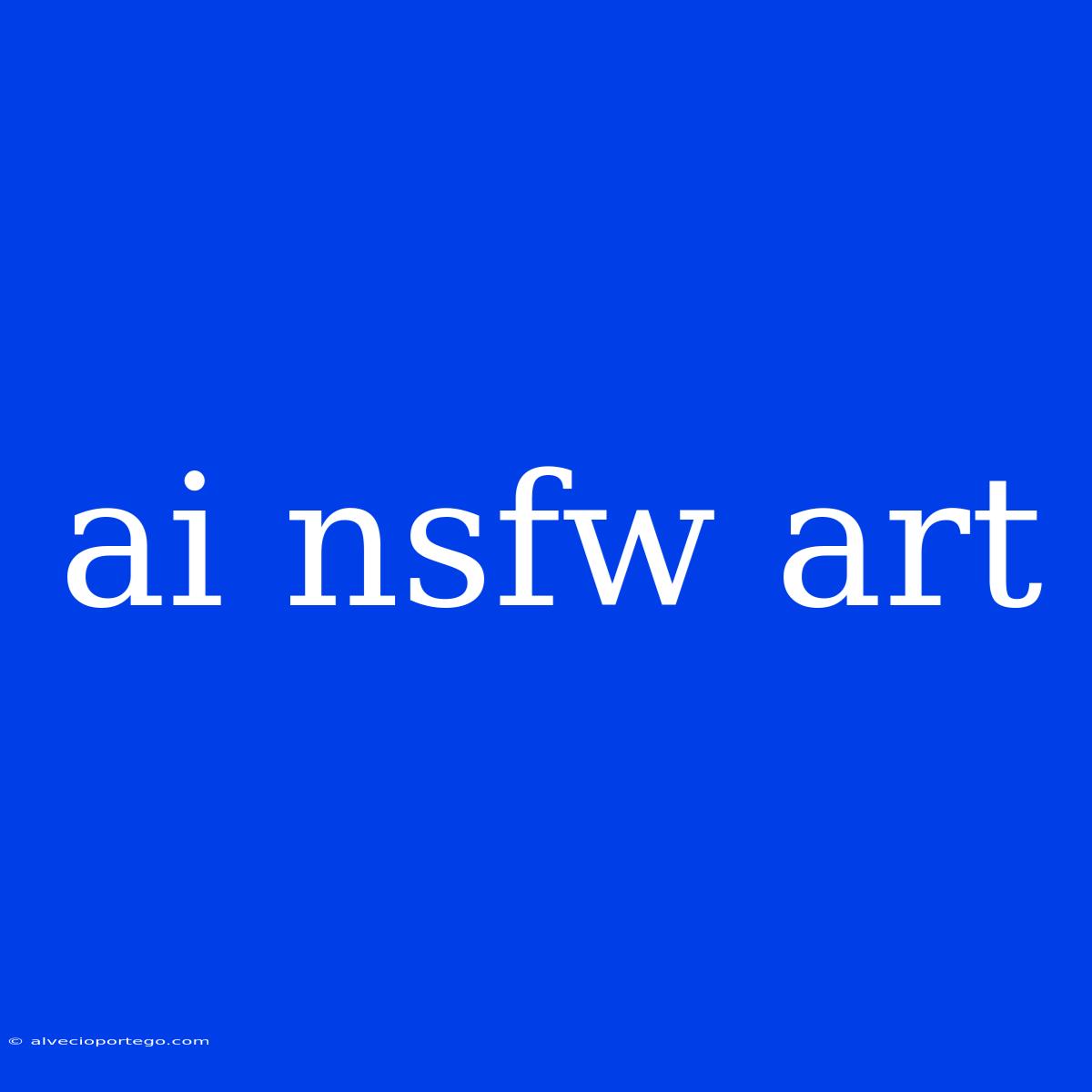 Ai Nsfw Art