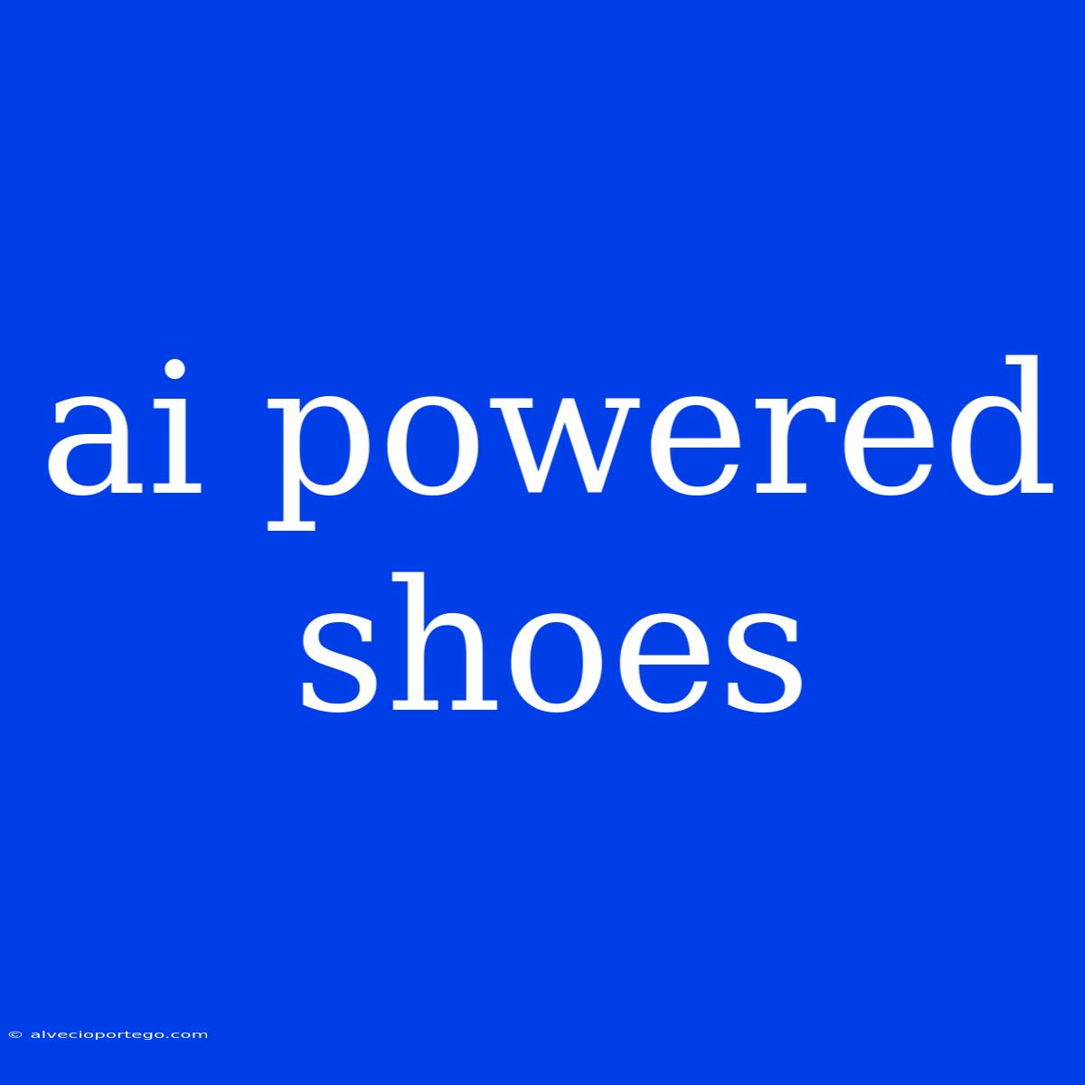 Ai Powered Shoes