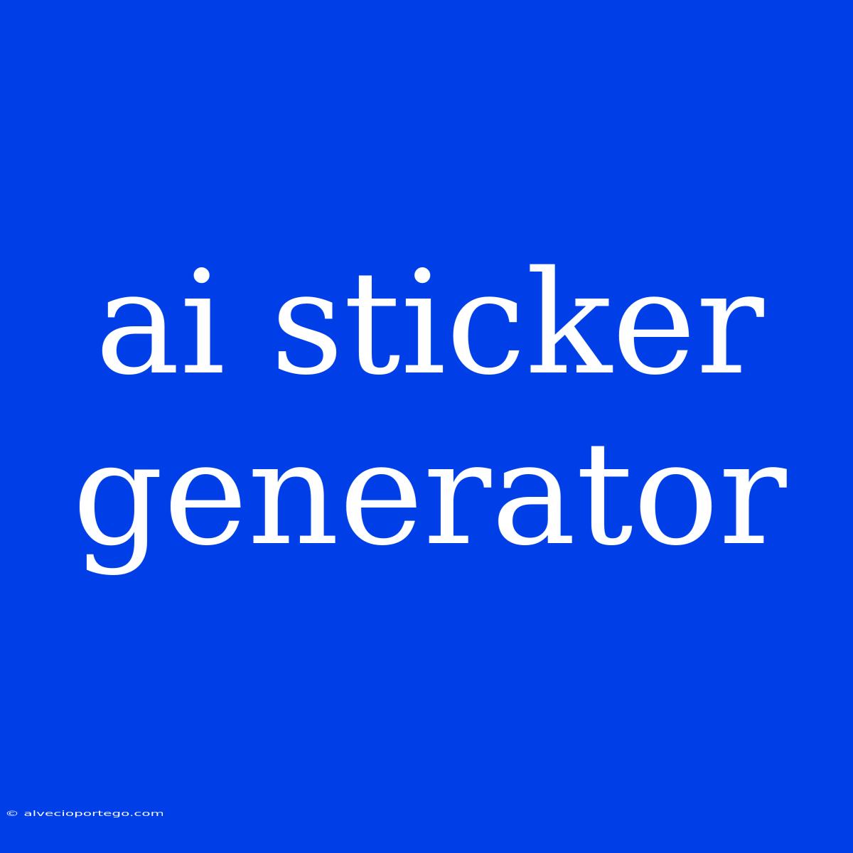 Ai Sticker Generator