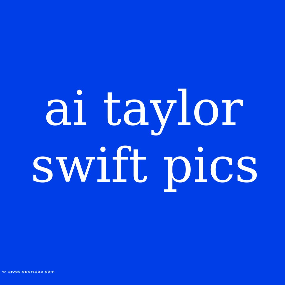 Ai Taylor Swift Pics