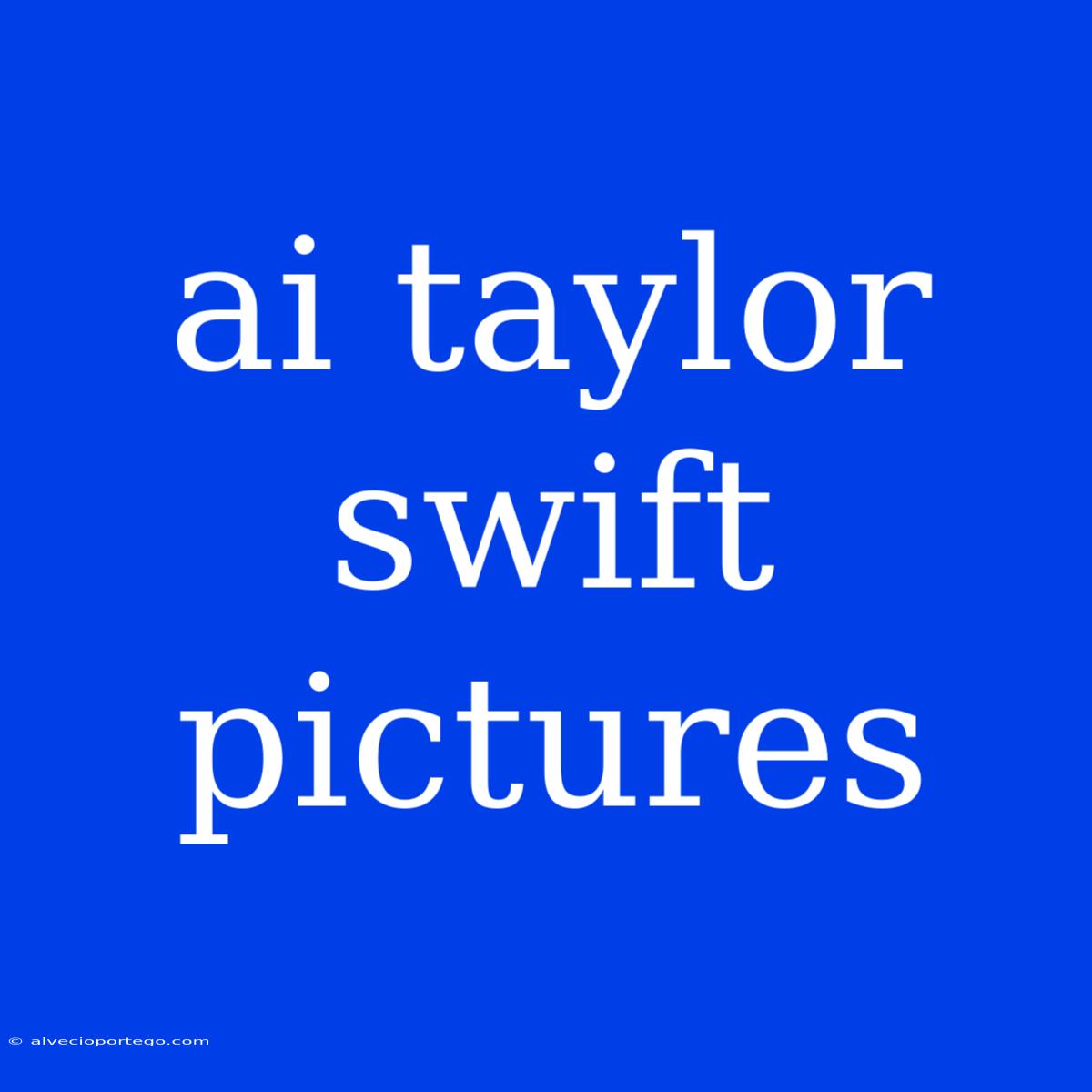 Ai Taylor Swift Pictures