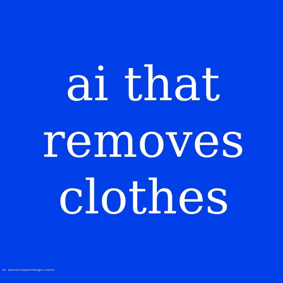 Ai That Removes Clothes