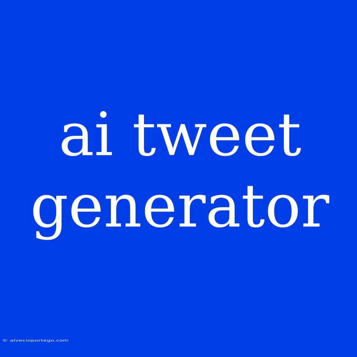 Ai Tweet Generator