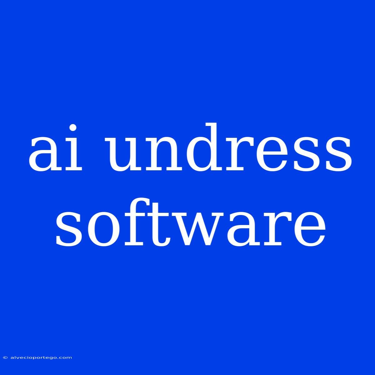 Ai Undress Software