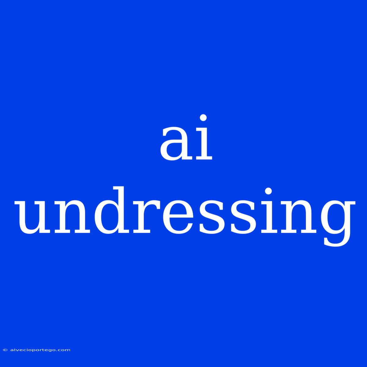 Ai Undressing