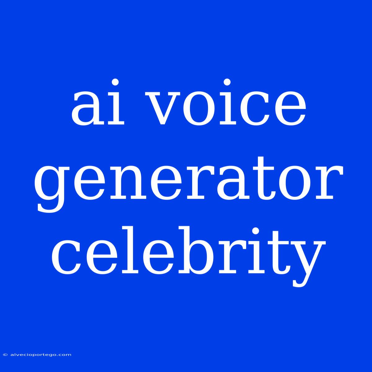 Ai Voice Generator Celebrity