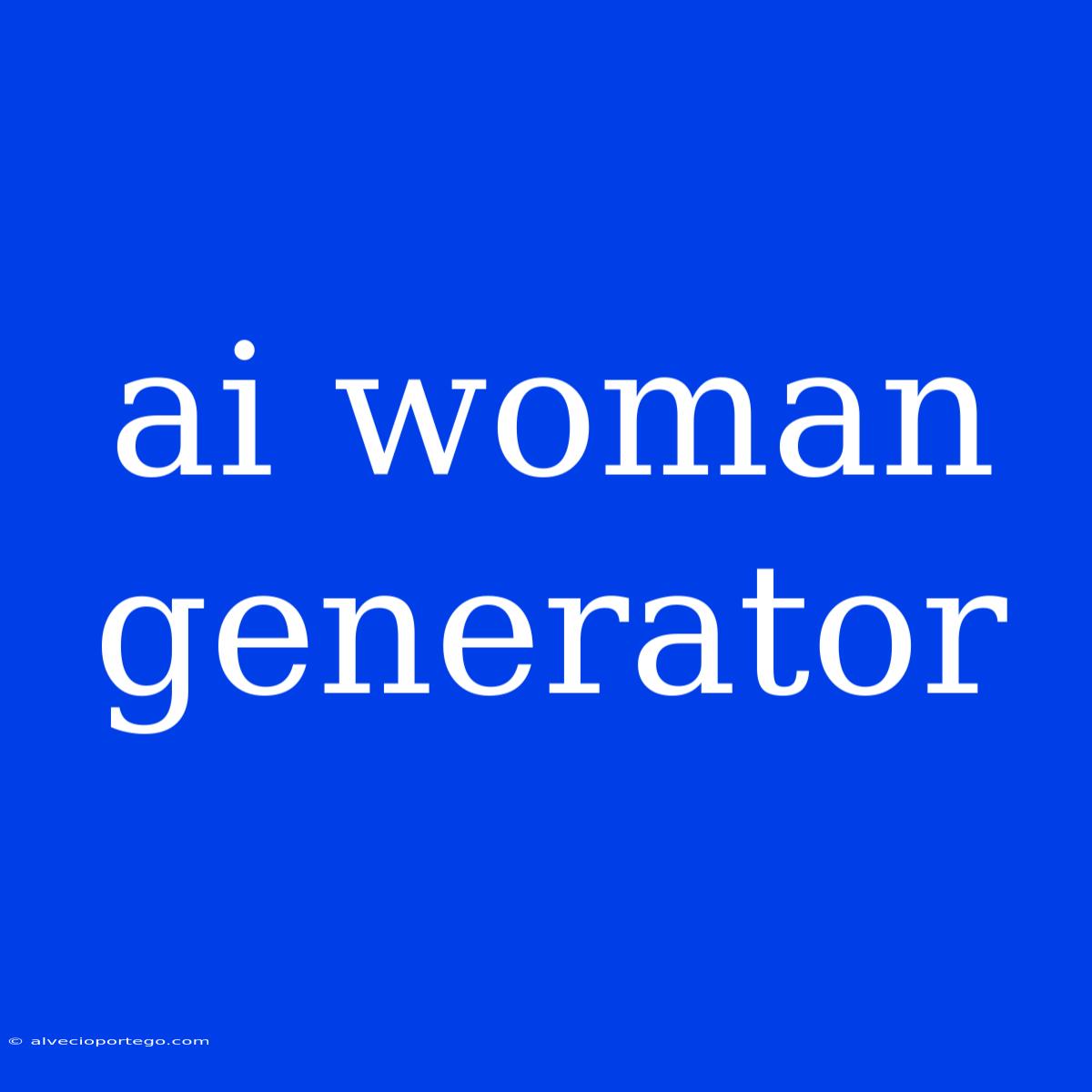 Ai Woman Generator