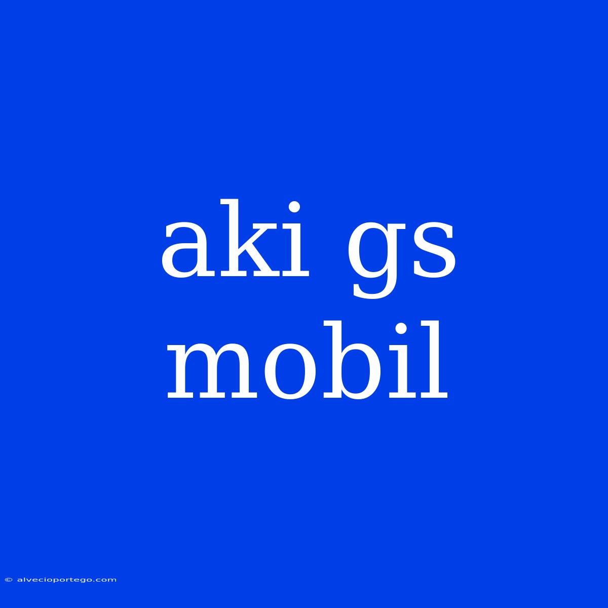 Aki Gs Mobil