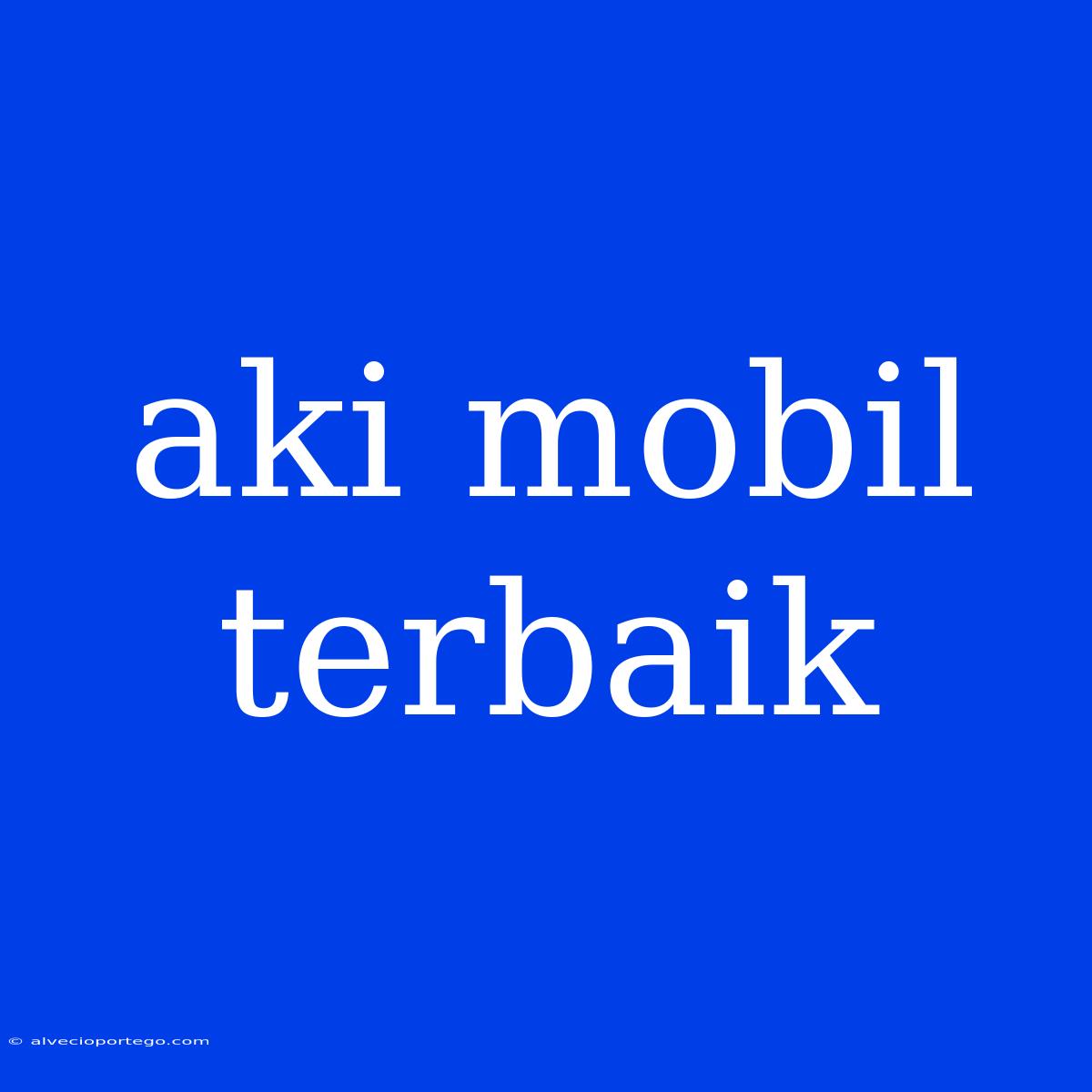 Aki Mobil Terbaik