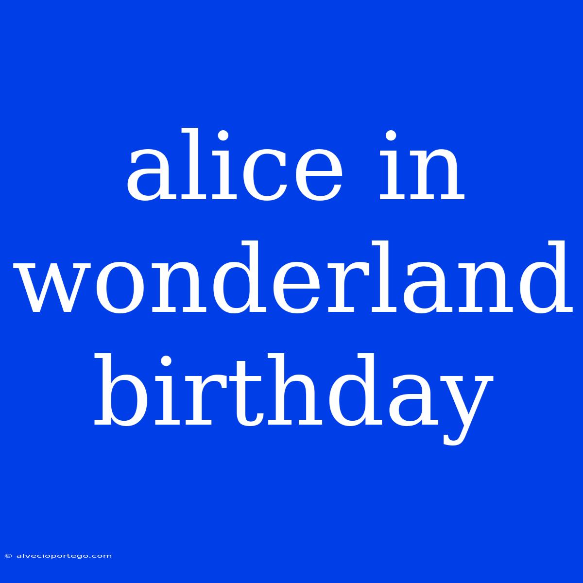 Alice In Wonderland Birthday