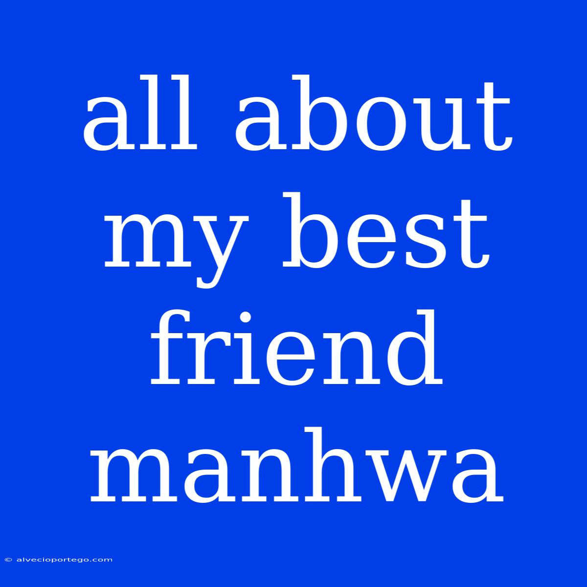 All About My Best Friend Manhwa