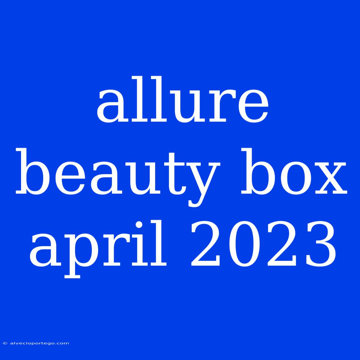 Allure Beauty Box April 2023