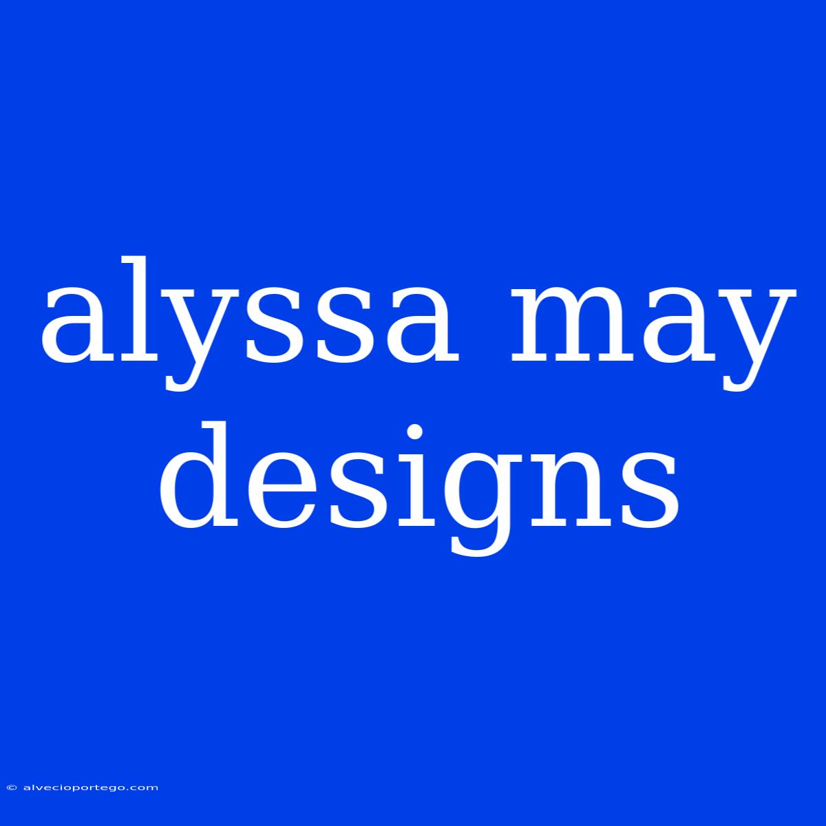 Alyssa May Designs