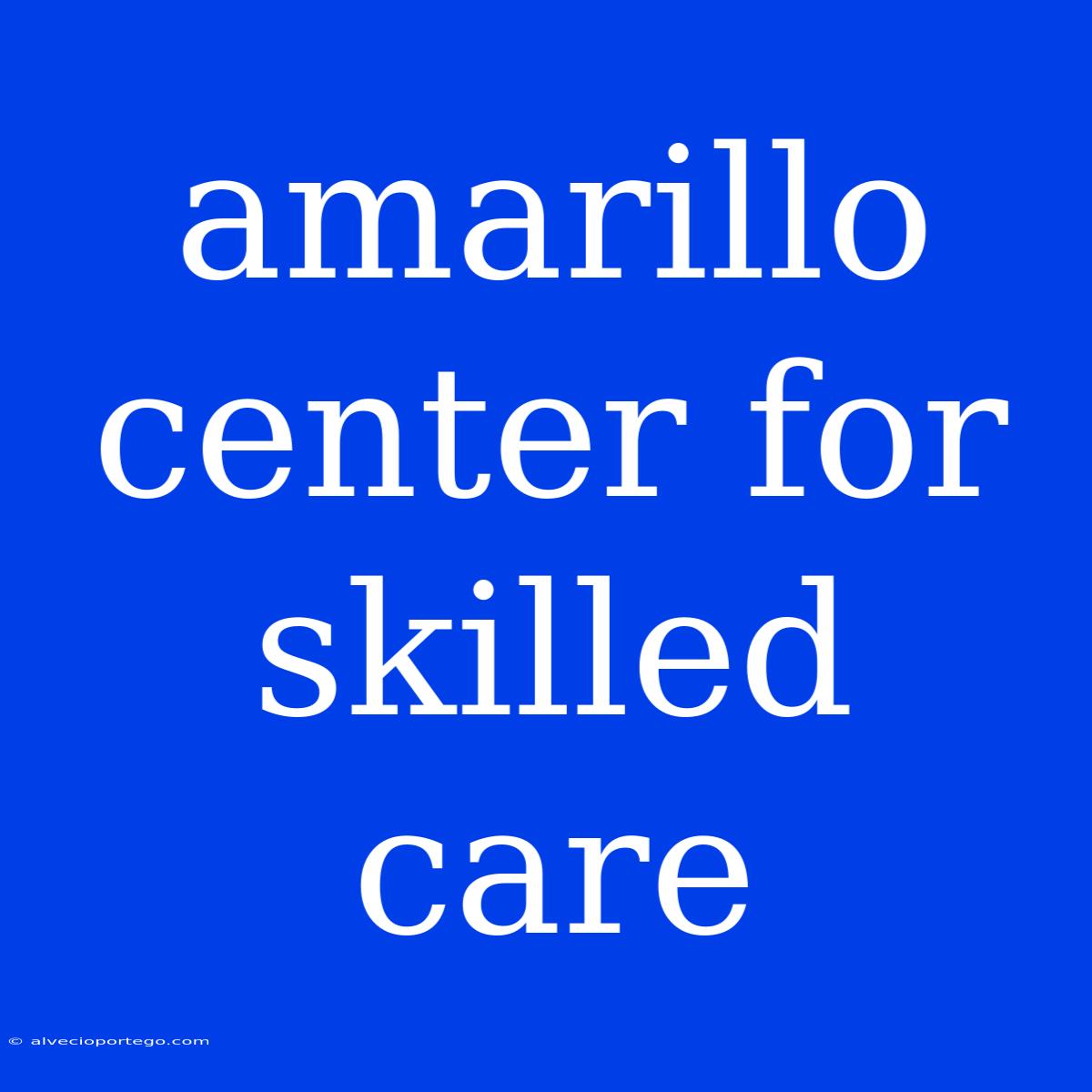 Amarillo Center For Skilled Care