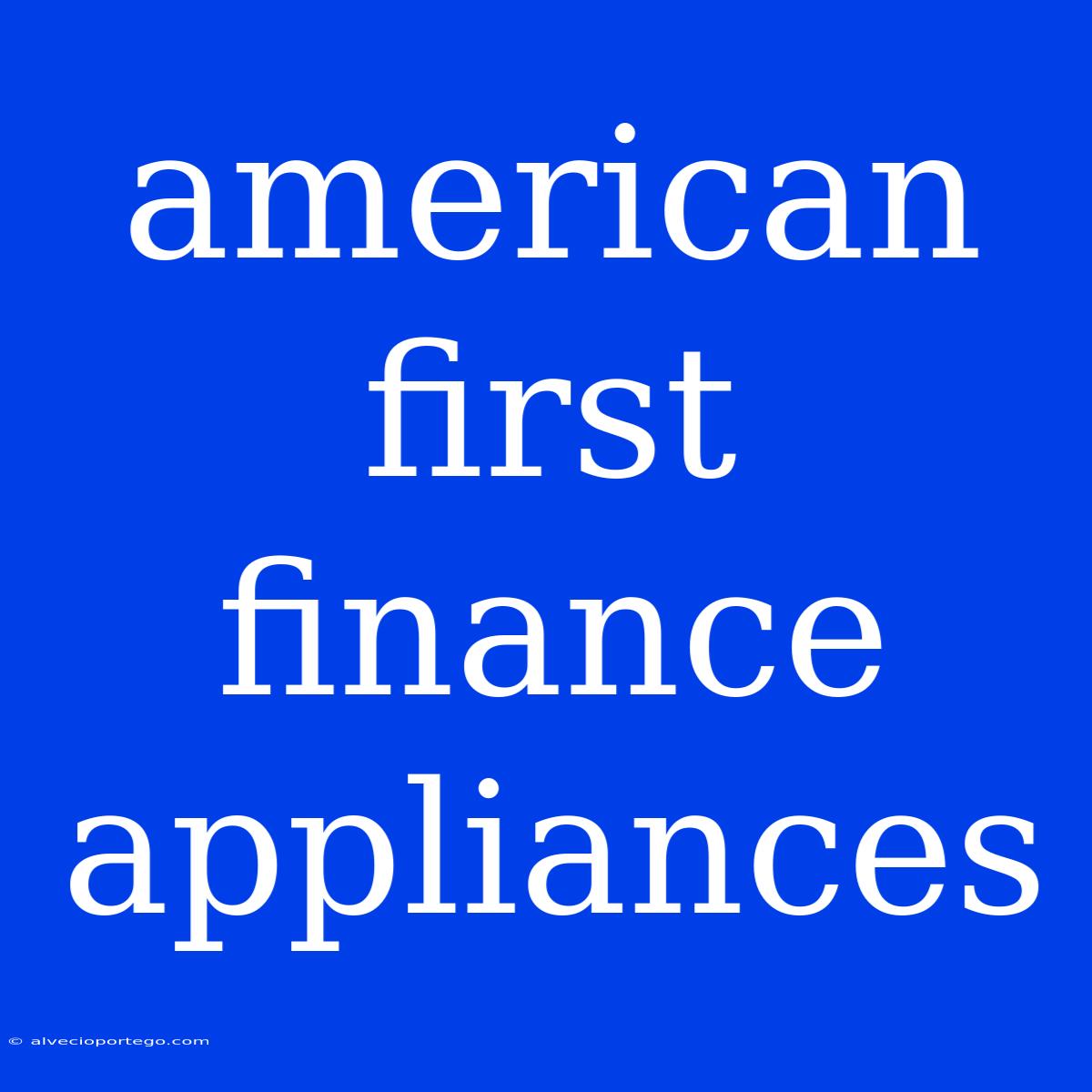 American First Finance Appliances