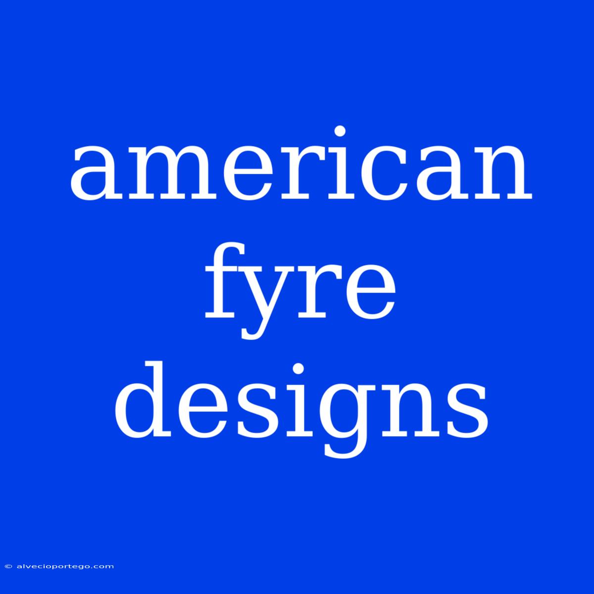 American Fyre Designs