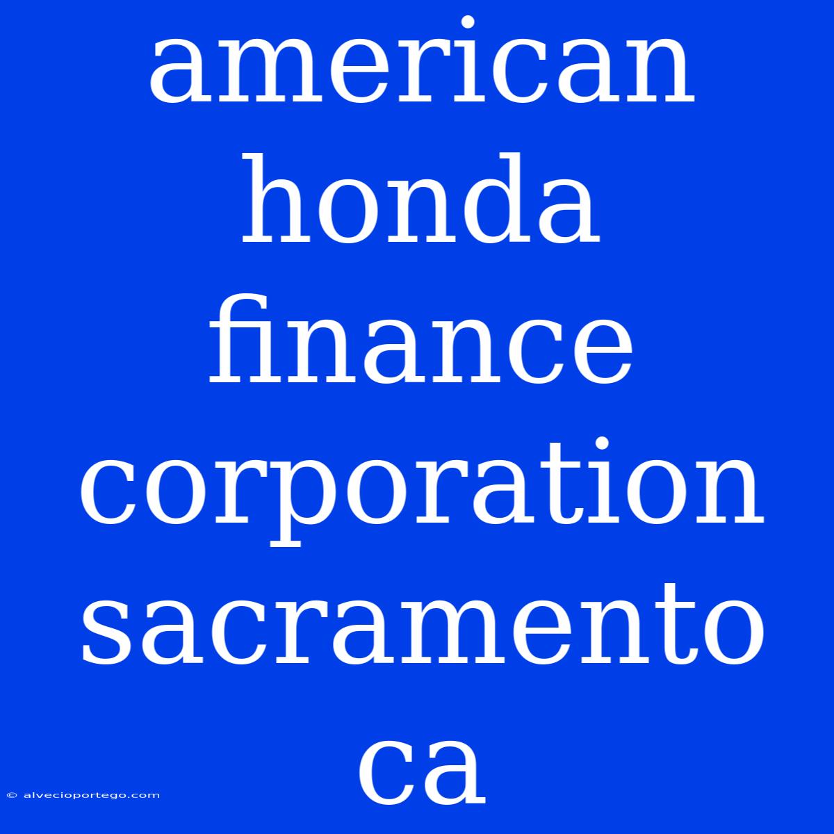 American Honda Finance Corporation Sacramento Ca