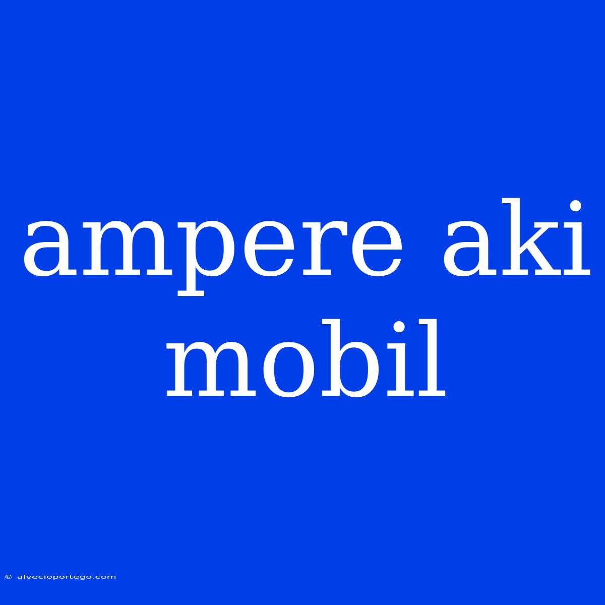 Ampere Aki Mobil