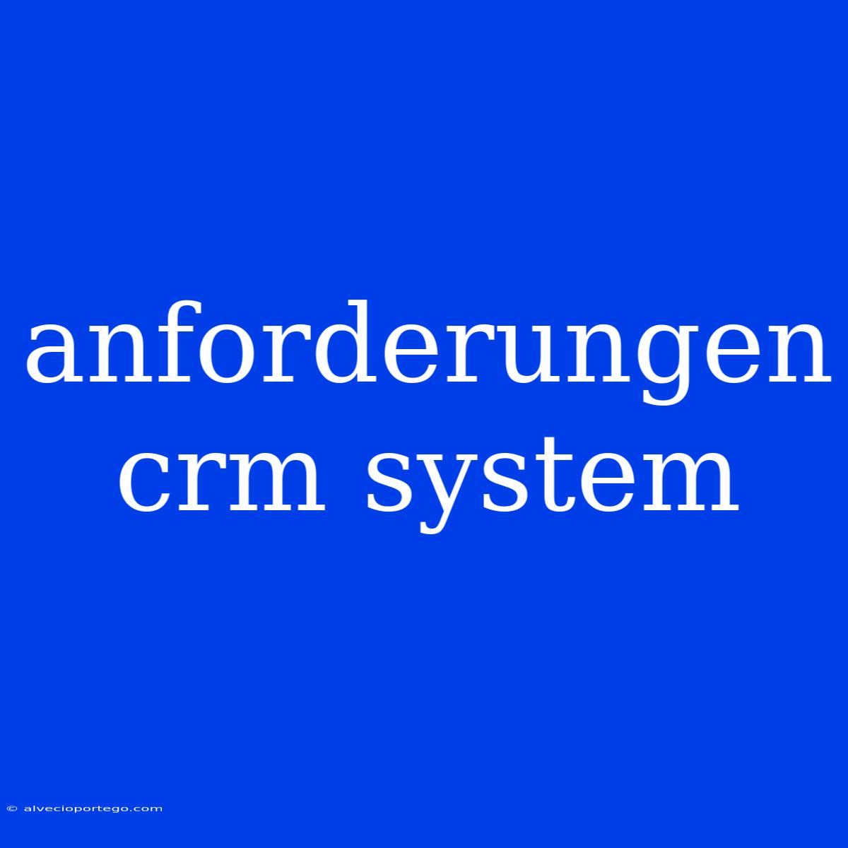 Anforderungen Crm System