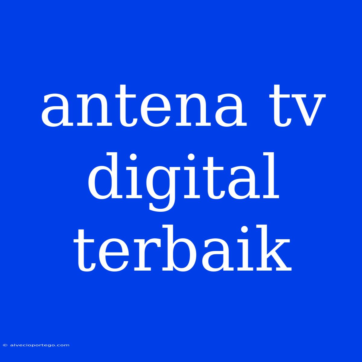 Antena Tv Digital Terbaik