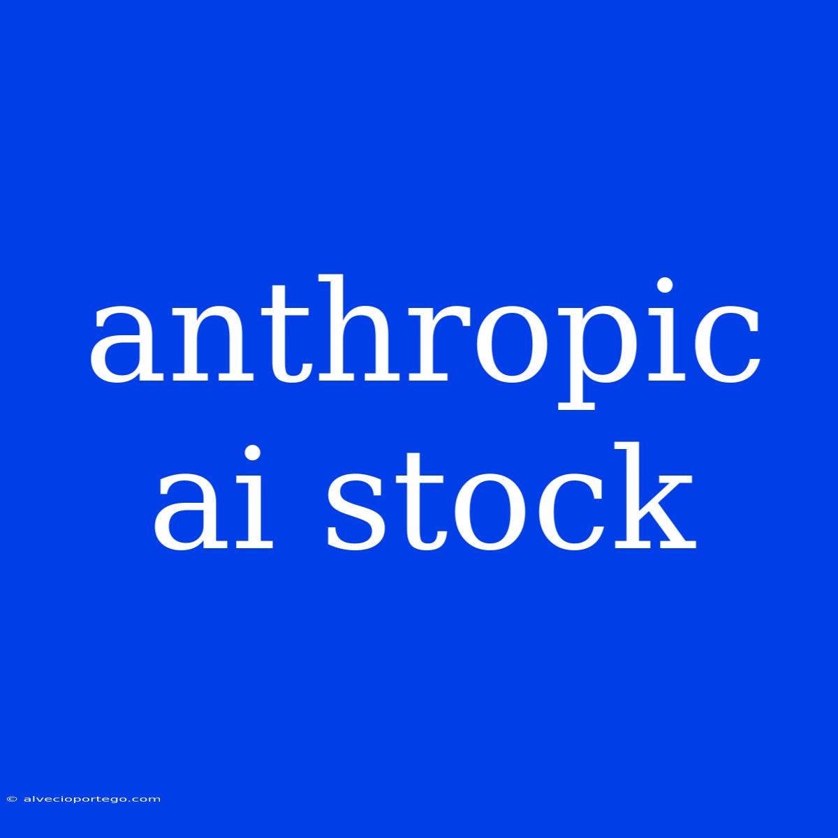 Anthropic Ai Stock