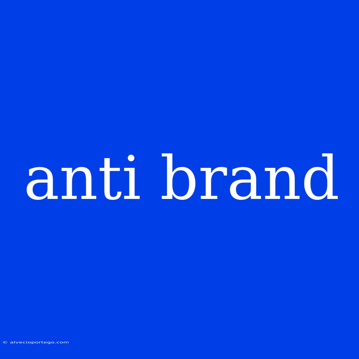 Anti Brand