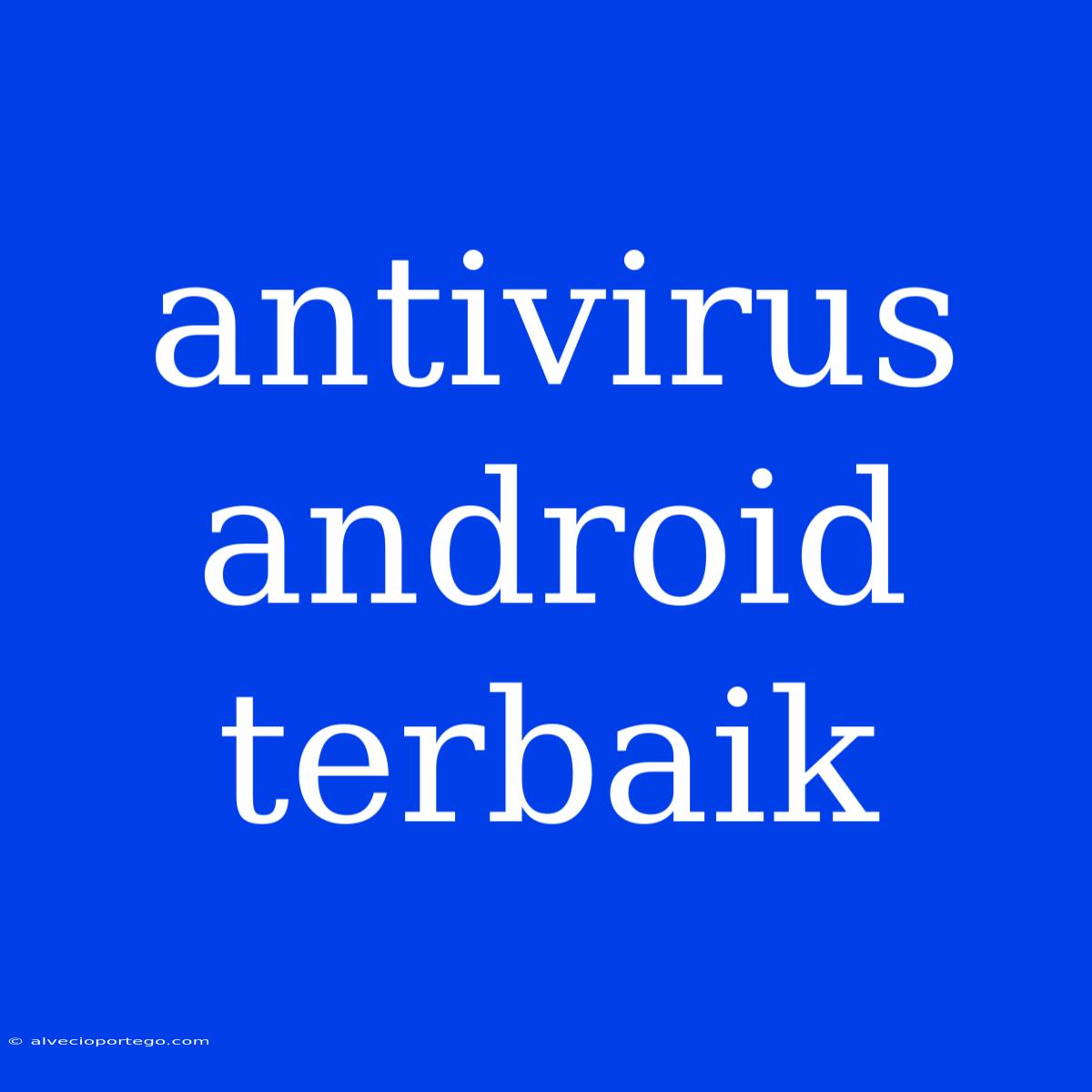 Antivirus Android Terbaik