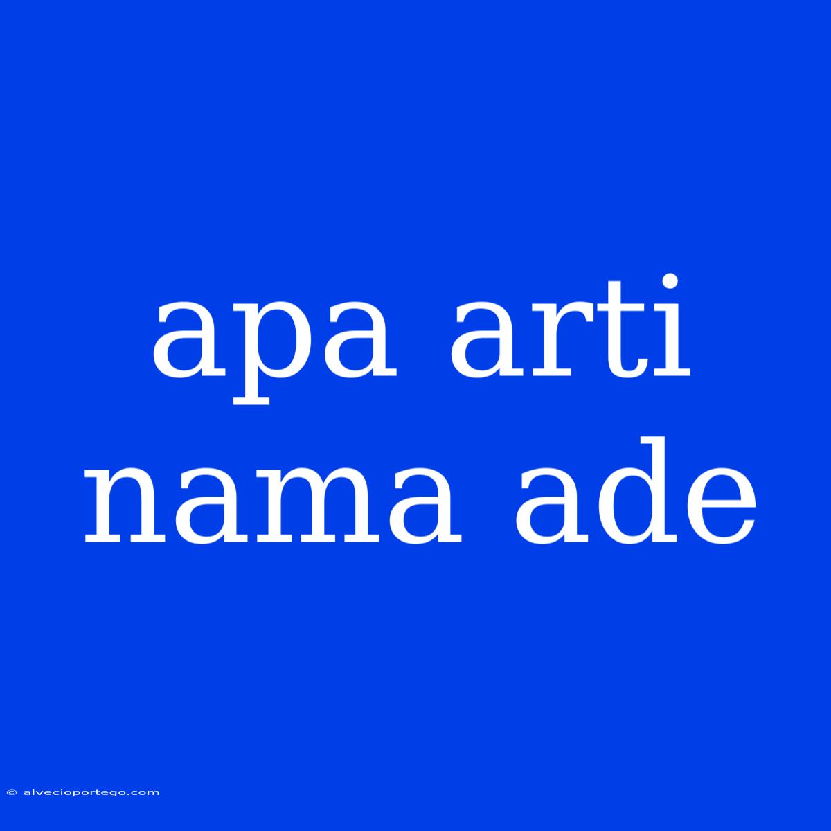 Apa Arti Nama Ade