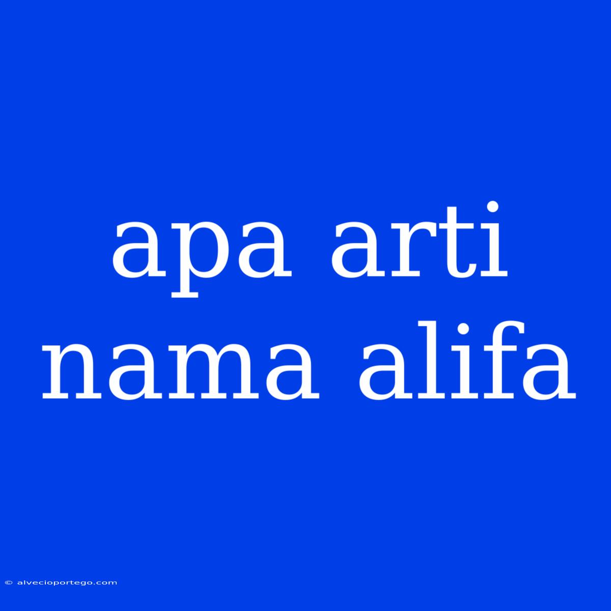 Apa Arti Nama Alifa