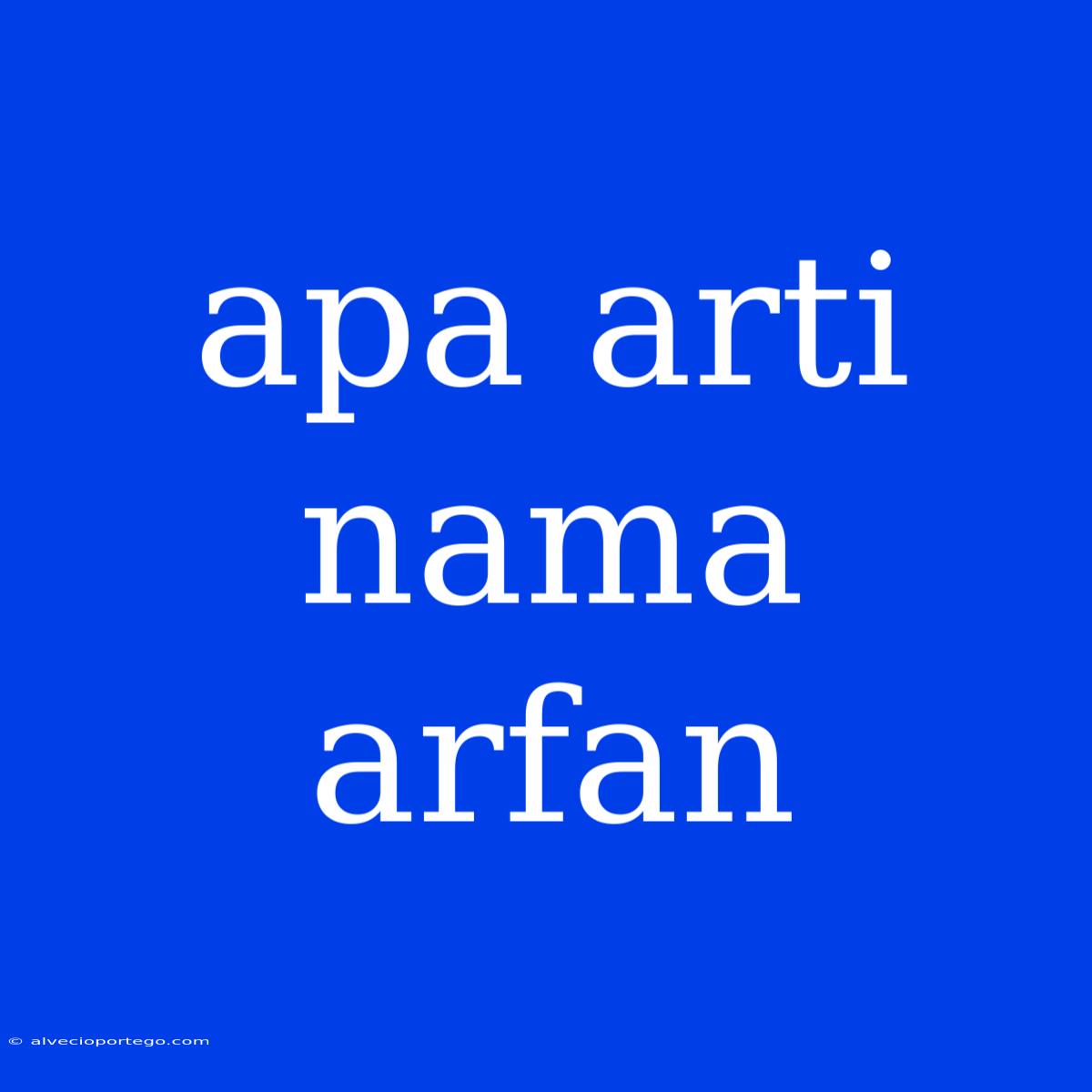 Apa Arti Nama Arfan