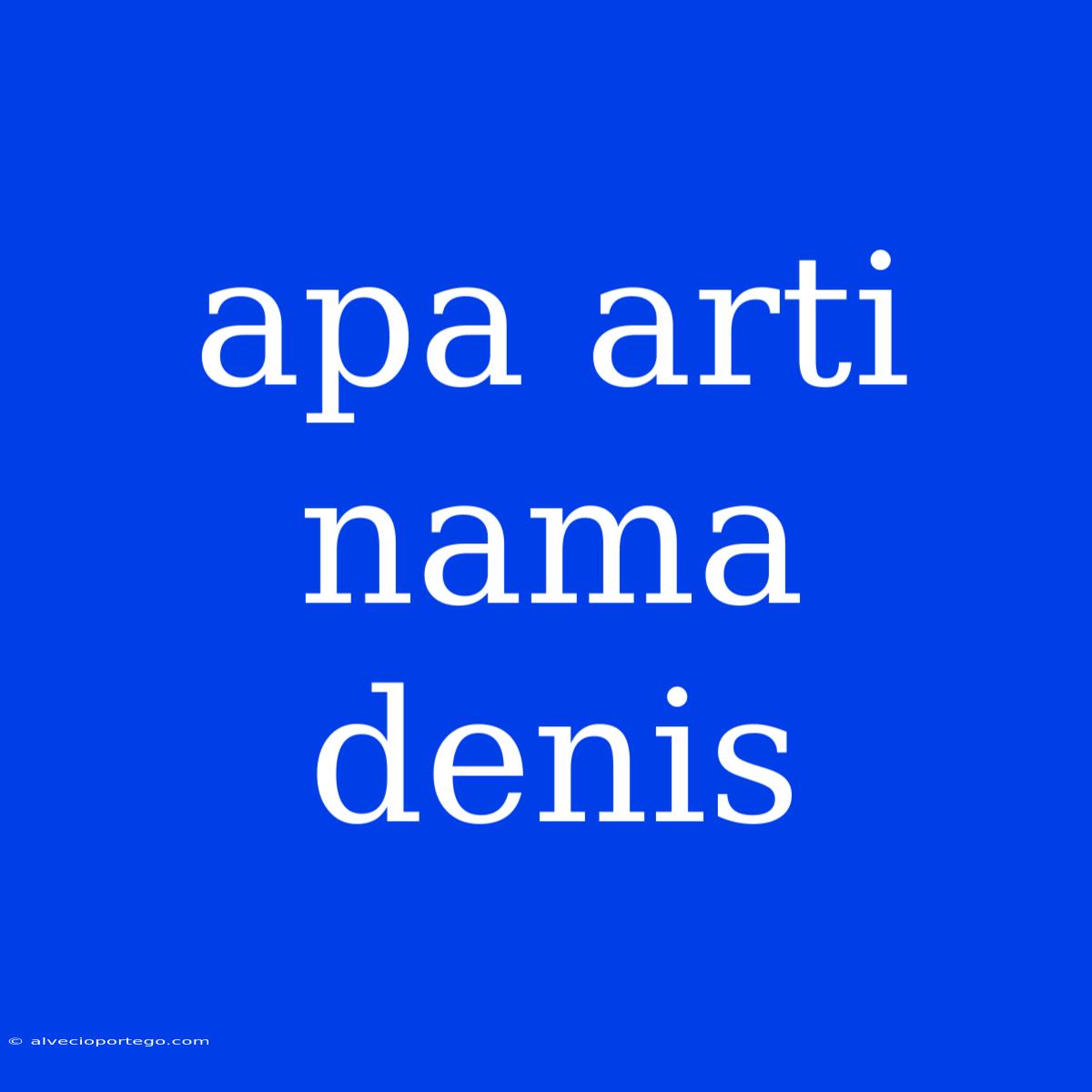 Apa Arti Nama Denis