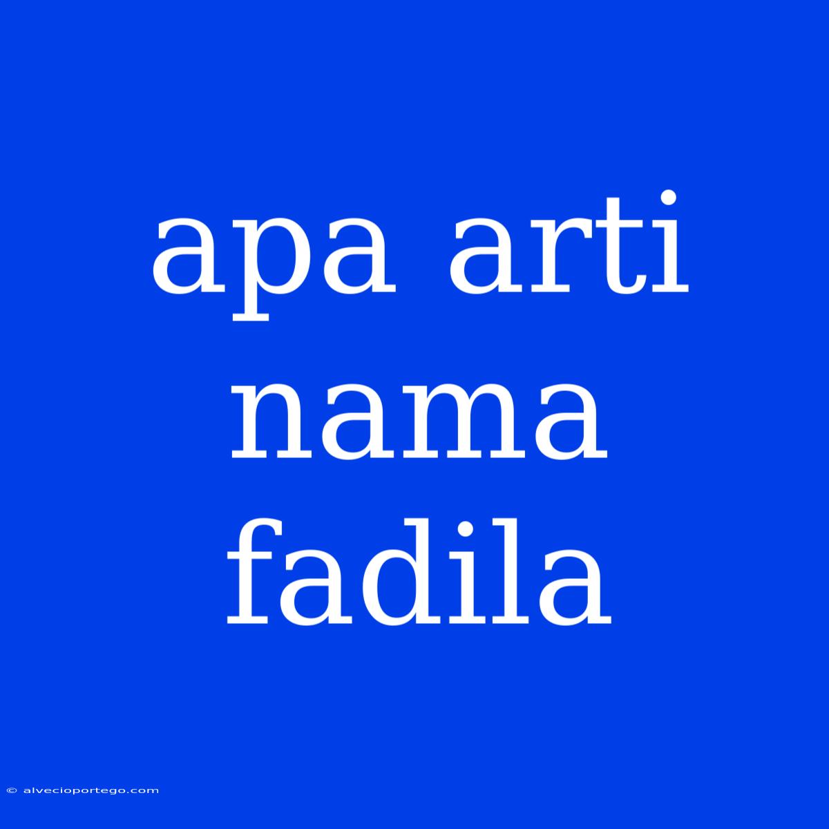 Apa Arti Nama Fadila